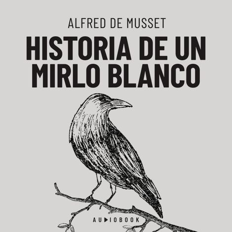 Hörbüch “Historia de un mirlo blanco (Completo) – Alfred de Musset”
