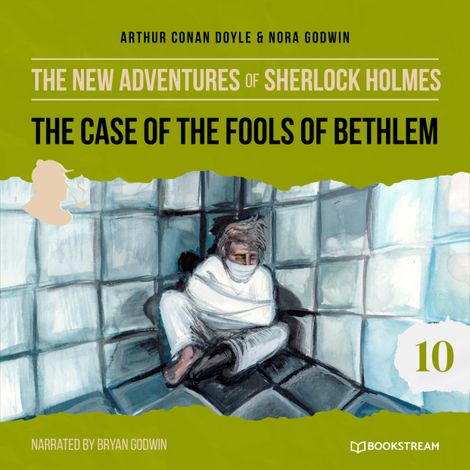 Hörbüch “The Case of the Fools of Bethlem - The New Adventures of Sherlock Holmes, Episode 10 (Unabridged) – Arthur Conan Doyle, Nora Godwin”