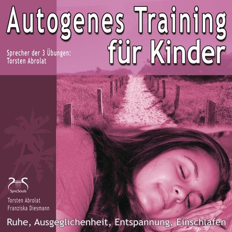 Hörbüch “Autogenes Training für Kinder - Ruhe, Ausgeglichenheit, Entspannung, Einschlafen – Franziska Diesmann, SyncSouls, Torsten Abrolat”