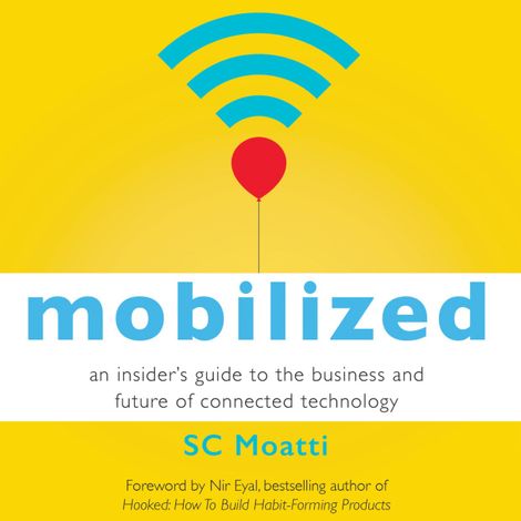 Hörbüch “Mobilized - An Insider's Guide to the Business and Future of Connected Technology (Unabridged) – SC Moatti”