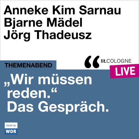 Hörbüch “"Wir müssen reden." Das Gespräch mit Anneke Kim Sarnau und Bjarne Mädel - lit.COLOGNE live (Ungekürzt) – Eva Schuderer, Anneke Kim Sarnau, Bjarne Mädel”