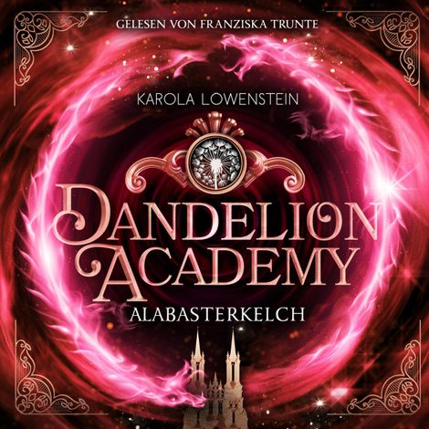 Hörbüch “Alabasterkelch - Dandelion Academy, Buch 2 (ungekürzt) – Karola Löwenstein”