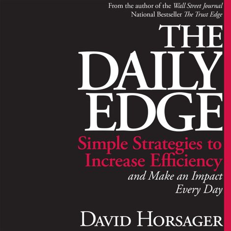 Hörbüch “The Daily Edge - Simple Strategies to Increase Efficiency and Make an Impact Every Day (Unabridged) – David Horsager”
