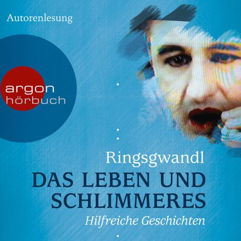 Hörbüch “Das Leben und Schlimmeres - Hilfreiche Geschichten (Autorenlesung) – Georg Ringsgwandl”