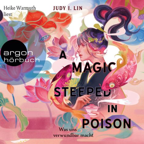 Hörbüch “A Magic Steeped in Poison - Was uns verwundbar macht - Das Buch der Tee-Magie, Band 1 (Ungekürzte Lesung) – Judy I. Lin”