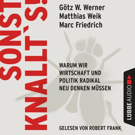 Hörbüch “Sonst knallt's! - Warum wir Wirtschaft und Politik radikal neu denken müssen (Ungekürzt) – Matthias Weik, Marc Friedrich, Götz W. Werner”