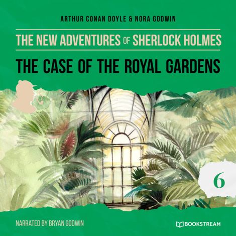 Hörbüch “The Case of the Royal Gardens - The New Adventures of Sherlock Holmes, Episode 6 (Unabridged) – Arthur Conan Doyle, Nora Godwin”