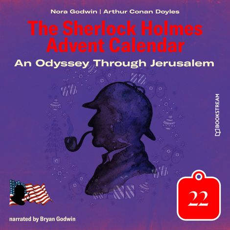 Hörbüch “An Odyssey Through Jerusalem - The Sherlock Holmes Advent Calendar, Day 22 (Unabridged) – Sir Arthur Conan Doyle, Nora Godwin”