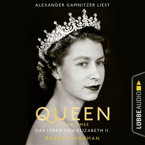 Hörbüch “Queen of Our Times - Das Leben von Elizabeth II. (Ungekürzt) – Robert Hardman”