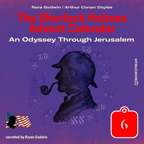 Hörbüch “An Odyssey Through Jerusalem - The Sherlock Holmes Advent Calendar, Day 6 (Unabridged) – Sir Arthur Conan Doyle, Nora Godwin”