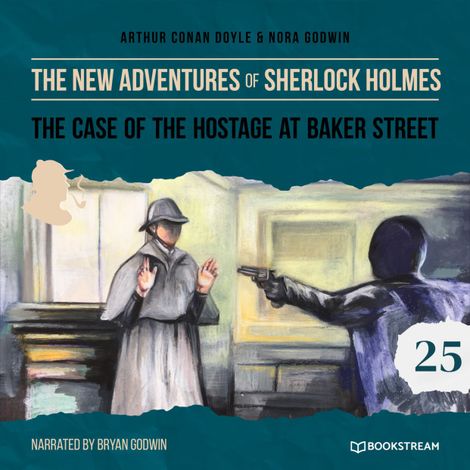 Hörbüch “The Case of the Hostage at Baker Street - The New Adventures of Sherlock Holmes, Episode 25 (Unabridged) – Sir Arthur Conan Doyle, Nora Godwin”