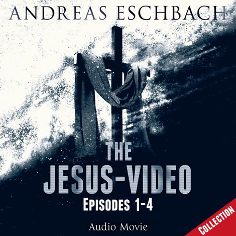 Hörbüch “The Jesus-Video Collection, Episodes 01-04 (Audio Movie) – Andreas Eschbach”