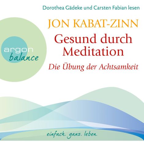 Hörbüch “Die Übung der Achtsamkeit (Teil 1) - Gesund durch Meditation, Band 1 (Gekürzte Fassung) – Jon Kabat-Zinn”