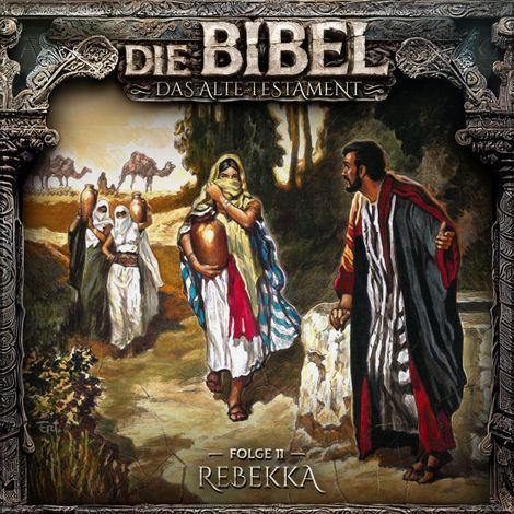 Hörbüch “Die Bibel, Altes Testament, Folge 11: Rebekka – Aikaterini Maria Schlösser”