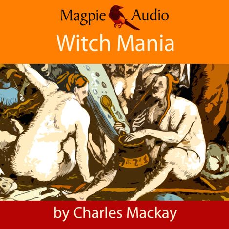 Hörbüch “Witch Mania: The History of Witchcraft (Unabridged) – Charles Mackay”
