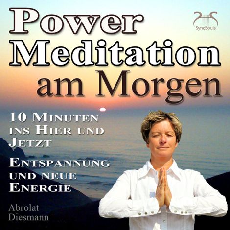 Hörbüch “Power Meditation am Morgen - 10 Minuten im Hier und Jetzt ankommen - Entspannung und neue Energie – Franziska Diesmann, Torsten Abrolat”
