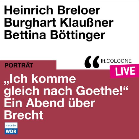 Hörbüch “"Ich komme gleich nach Goethe." Ein Abend über Brecht - lit.COLOGNE live (ungekürzt) – Bertholt Brecht”