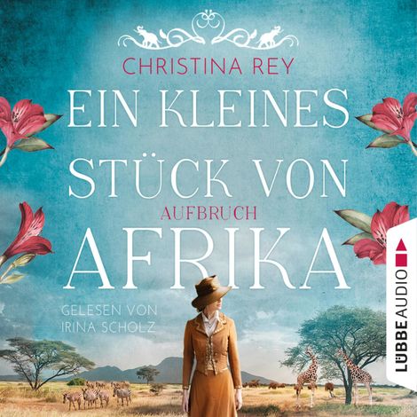 Hörbüch “Ein kleines Stück von Afrika - Aufbruch - Das endlose Land, Teil 1 (Ungekürzt) – Christina Rey”