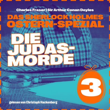 Hörbüch “Die Judasmorde - Das Sherlock Holmes Ostern-Spezial, Tag 3 (Ungekürzt) – Charles Fraser, Sir Arthur Conan Doyle”