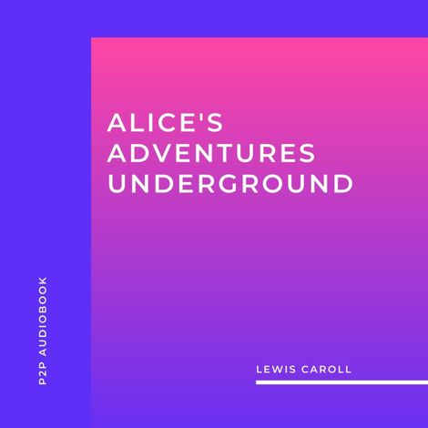 Hörbüch “Alice's Adventures Underground (Unabridged) – Lewis Caroll”