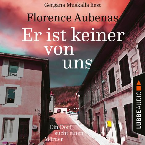Hörbüch “Er ist keiner von uns - Ein Dorf sucht einen Mörder (Ungekürzt) – Florence Aubenas”