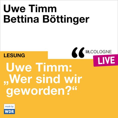 Hörbüch “Uwe Timm: "Wer sind wir geworden?" - lit.COLOGNE live (ungekürzt) – Uwe Timm”