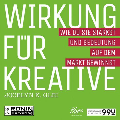 Hörbüch “Wirkung für Kreative - Wie du sie stärkst und Bedeutung auf dem Markt gewinnst - 99U 3 (Ungekürzt) – Jocelyn K. Glei”