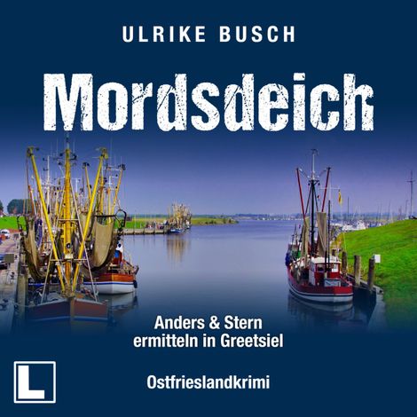 Hörbüch “Mordsdeich - Anders und Stern ermitteln in Greetsiel, Band 1 (ungekürzt) – Ulrike Busch”