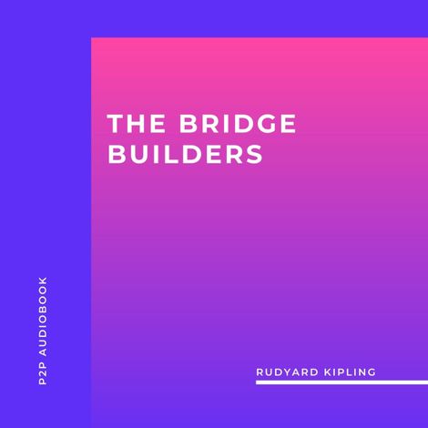 Hörbüch “The Bridge Builders (Unabridged) – Rudyard Kipling”