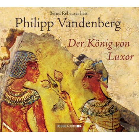 Hörbüch “Der König von Luxor – Philipp Vandenberg”