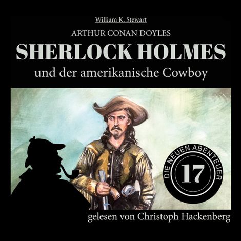 Hörbüch “Sherlock Holmes und der amerikanische Cowboy - Die neuen Abenteuer, Folge 17 (Ungekürzt) – Arthur Conan Doyle, William K. Stewart”