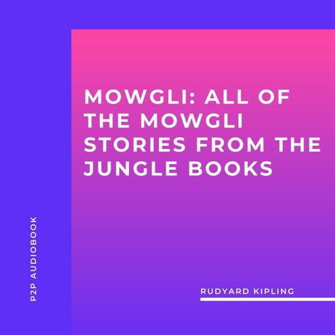 Hörbüch “Mowgli: All of the Mowgli Stories from the Jungle Books (Unabridged) – Rudyard Kipling”