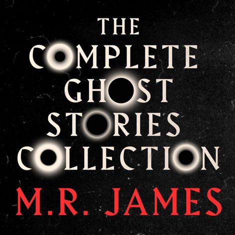 Hörbüch “M.R. James: The Complete Ghost Stories Collection (Unabridged) – M.R. James”