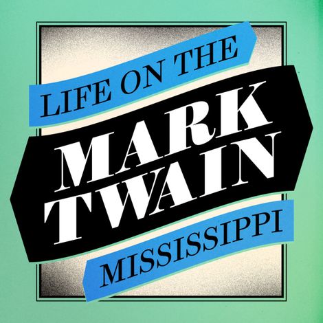 Hörbüch “Life on the Mississippi (Unabridged) – Mark Twain”