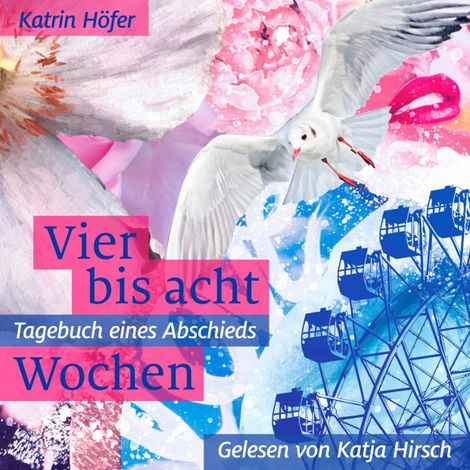 Hörbüch “Vier bis acht Wochen - Tagebuch eines Abschieds (ungekürzt) – Katrin Höfer”