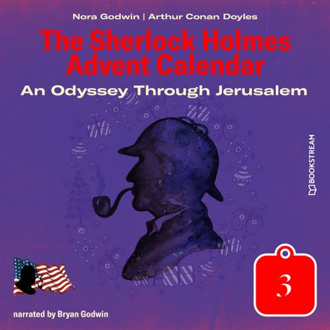 Hörbüch “An Odyssey Through Jerusalem - The Sherlock Holmes Advent Calendar, Day 3 (Unabridged) – Sir Arthur Conan Doyle, Nora Godwin”