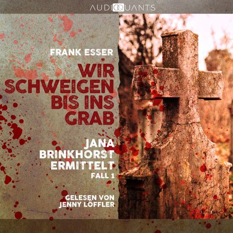 Hörbüch “Wir schweigen bis ins Grab - Jana Brinkhorst ermittelt, Fall 1 (Ungekürzt) – Frank Esser”