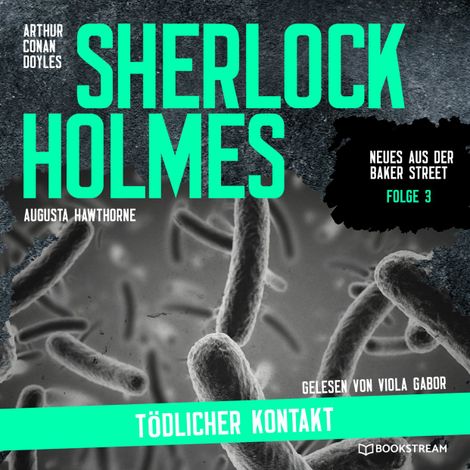 Hörbüch “Sherlock Holmes: Tödlicher Kontakt - Neues aus der Baker Street, Folge 3 (Ungekürzt) – Augusta Hawthorne, Sir Arthur Conan Doyle”
