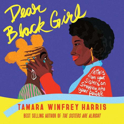 Hörbüch “Dear Black Girl - Letters From Your Sisters on Stepping Into Your Power (Unabridged) – Tamara Winfrey Harris”