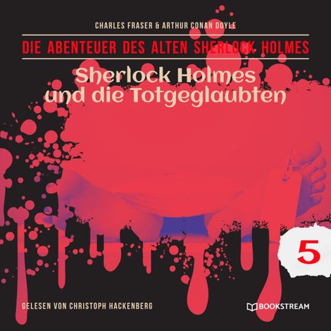 Hörbüch “Sherlock Holmes und die Totgeglaubten - Die Abenteuer des alten Sherlock Holmes, Folge 5 (Ungekürzt) – Charles Fraser, Arthur Conan Doyle”