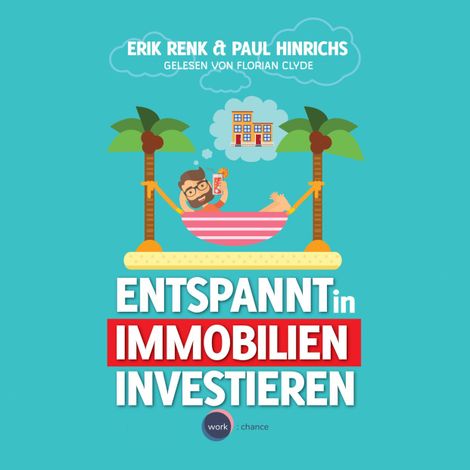 Hörbüch “Entspannt in Immobilien investieren - Die Praxisanleitung (ungekürzt) – Paul Hinrichs, Erik Renk”