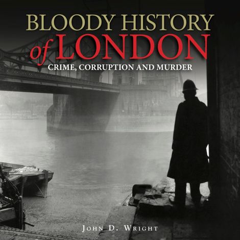 Hörbüch “Bloody History of London (Unabridged) – John D Wright”
