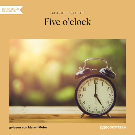 Hörbüch “Five o'clock (Ungekürzt) – Gabriele Reuter”