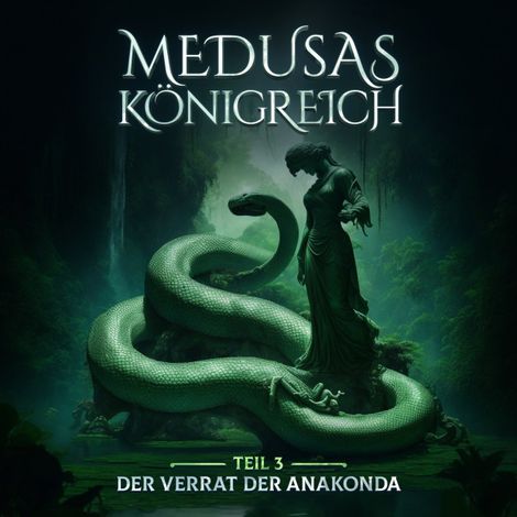 Hörbüch “Medusas Königreich, Teil 3: Der Verrat der Anakonda – Aikaterini Maria Schlösser”