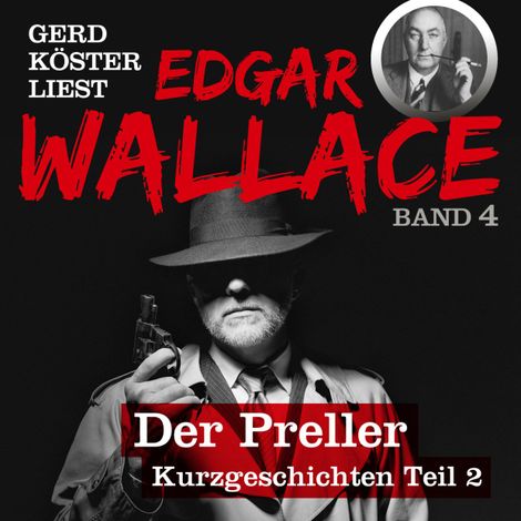 Hörbüch “Der Preller - Gerd Köster liest Edgar Wallace - Kurzgeschichten Teil 2, Band 4 (Ungekürzt) – Edgar Wallace”