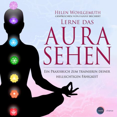 Hörbüch “Lerne das Aurasehen - Ein Praxisbuch zum Trainieren deiner hellsichtigen Fähigkeit (ungekürzt) – Helen Wohlgemuth”