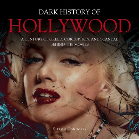 Hörbüch “The Dark History of Hollywood (Unabridged) – Kieron Connolly”