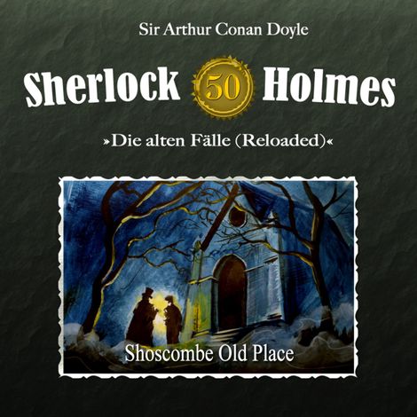 Hörbüch “Sherlock Holmes, Die alten Fälle (Reloaded), Fall 50: Shoscombe Old Place – Daniela Wakonigg, Sir Arthur Conan Doyle”