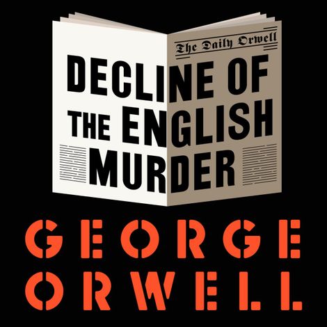 Hörbüch “The Decline of the English Murder (Unabridged) – George Orwell”