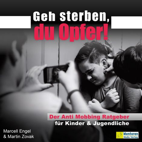 Hörbüch “Geh sterben, du Opfer! - Der Anti Mobbing Ratgeber für Kinder & Jugendliche (ungekürzt) – Marcell Engel, Martin Zovak”